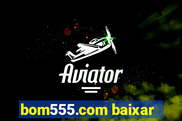 bom555.com baixar